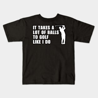 It Takes A Lot Of Balls To Golf Like I Do Funny Golfer Kids T-Shirt